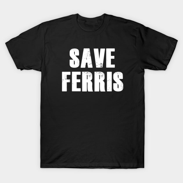 Save Ferris Ferris Buellers Day Off TShirt TeePublic